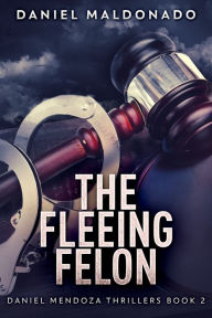 Title: The Fleeing Felon, Author: Daniel Maldonado