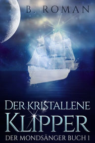 Title: Der kristallene Klipper, Author: B. Roman