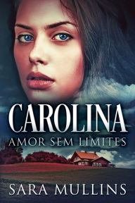 Title: Carolina - Amor Sem Limites, Author: Sara Mullins