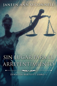 Title: Sin Lugar Para El Arrepentimiento, Author: Janeen Ann O'Connell