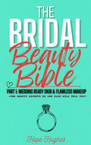 Title: The Bridal Beauty Bible: Wedding-Ready Skin & Flawless Makeup, Author: Hope Hughes