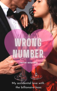 Title: Wrong Number: My Accidental Love with the Billionaire Boss, Author: Faith Odulesi