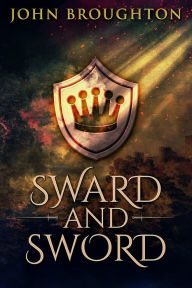 Title: Sward And Sword, Author: John Broughton