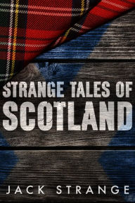 Title: Strange Tales of Scotland, Author: Jack Strange