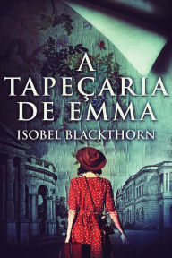 Title: A Tapeçaria de Emma, Author: Isobel Blackthorn