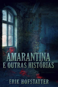 Title: Amarantina e Outras Histórias, Author: Erik Hofstatter