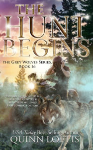 Title: The Hunt Begins: Book 16 of the Grey Wolves Series, Author: Quinn Loftis
