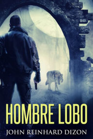 Title: Hombre Lobo, Author: John Reinhard Dizon