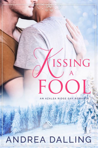 Kissing a Fool: An Azalea Ridge Gay Romance