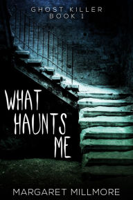 Title: What Haunts Me, Author: Margaret Millmore