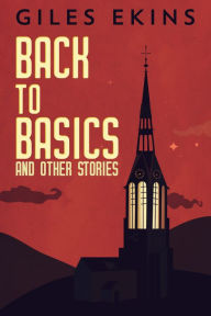 Title: Back To Basics And Other Stories, Author: Giles Ekins