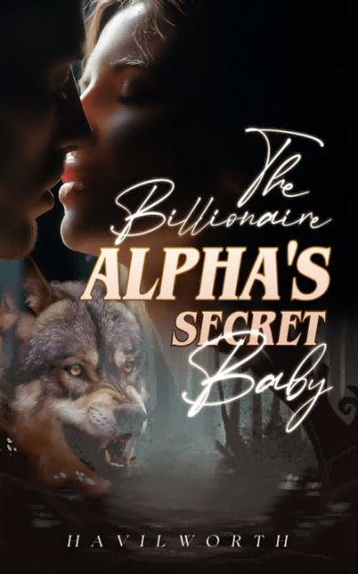 The Billionaire Alpha's Secret Baby by Havilworth | eBook | Barnes & Noble®