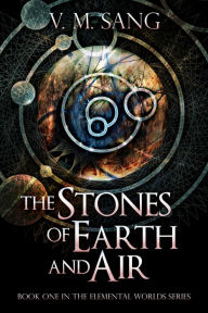 Title: The Stones of Earth and Air, Author: V.M. Sang