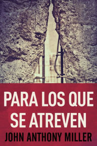 Title: Para Los Que Se Atreven, Author: John Anthony Miller