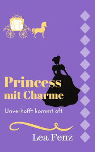 Title: Princess mit Charme: Unverhofft kommt oft, Author: Lea Fenz