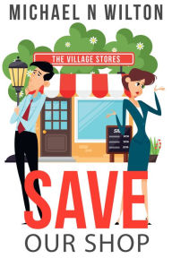 Title: Save Our Shop, Author: Michael N. Wilton