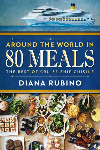 Around The World in 80 Meals: The Best Of Cruise Ship Cuisine