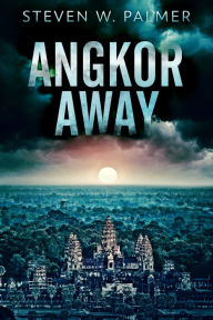 Title: Angkor Away, Author: Steven W. Palmer