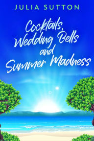 Title: Cocktails, Wedding Bells and Summer Madness, Author: Julia Sutton