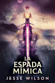 Title: La Espada Mímica, Author: Jesse Wilson