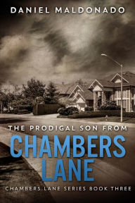 Title: The Prodigal Son From Chambers Lane, Author: Daniel Maldonado