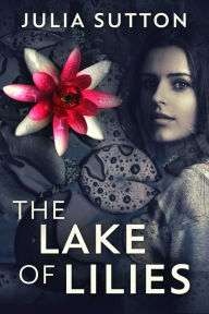 Title: The Lake Of Lilies, Author: Julia Sutton