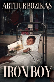 Title: Iron Boy: Surviving Beta Thalassaemia Major, Author: Arthur Bozikas