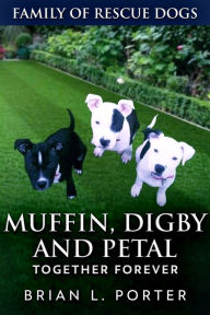 Title: Muffin, Digby And Petal, Author: Brian L. Porter