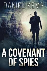 Title: A Covenant of Spies, Author: Daniel Kemp