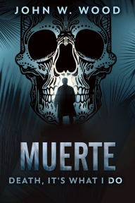 Title: Muerte - Death, It's What I Do, Author: John W. Wood