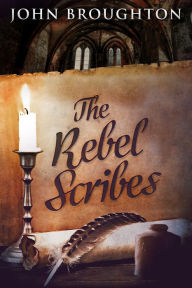Title: The Rebel Scribes, Author: John Broughton