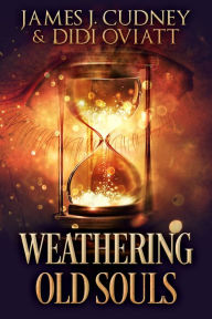 Title: Weathering Old Souls, Author: James J. Cudney