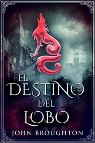 Title: El Destino del Lobo, Author: John Broughton