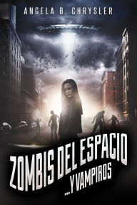 Title: Zombis del espacio... Y vampiros, Author: Angela B. Chrysler