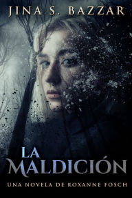 Title: La Maldición - Una novela de Roxanne Fosch, Author: Jina S. Bazzar