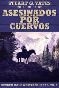 Title: Asesinados Por Cuervos, Author: Stuart G. Yates