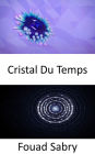 Cristal Du Temps: Structure atomique se répétant, non pas en trois, mais en quatre dimensions, y compris le temps. Ces cristaux pourraient-ils nous aider à voyager dans le temps ?