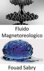 Title: Fluido Magnetoreologico: La tuta di Iron Man è un'opera di fantascienza e sembra essere un'impresa di ingegneria futuristica non ancora possibile oggi. O è?, Author: Fouad Sabry