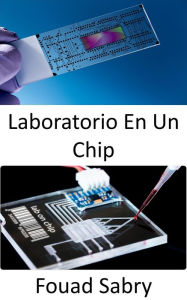 Title: Laboratorio En Un Chip: O mea tau ma'i taugofie mo le su'esu'eina o fa'ama'i o tagata, e ono fa'agata ai fale su'esu'e, Author: Fouad Sabry