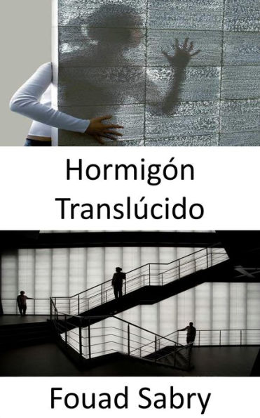 Hormigón Translúcido: ¿Cómo ver a través de las paredes? Uso de nanoóptica y mezcla de hormigón fino y fibras ópticas para iluminación durante el día y la noche.