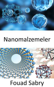 Title: Nanomalzemeler: Nanopartiküller, saglikli olanlari yalniz birakarak tek tek kanser hücrelerini öldürebilecek., Author: Fouad Sabry