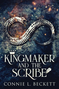 Title: Kingmaker And The Scribe, Author: Connie L. Beckett