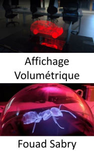 Title: Affichage Volumétrique: Technologie inspirée de Star Wars que vous pouvez acheter dès maintenant, Author: Fouad Sabry