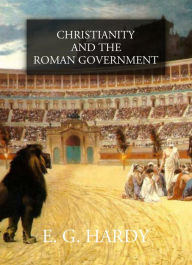 Title: Christianity and the Roman Government, Author: E. G. Hardy