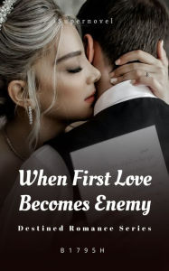 Title: When First Love Becomes Enemy, Author: B1795H