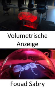 Title: Volumetrische Anzeige: Von Star Wars inspirierte Technologie, die Sie jetzt kaufen können, Author: Fouad Sabry