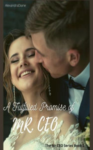 Title: A Fulfilled Promise of Mr. CEO, Author: AlexandraDiane