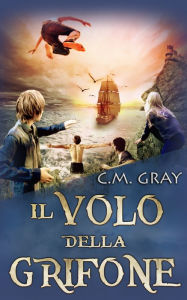 Title: Il Volo Della Grifone, Author: C.M. Gray