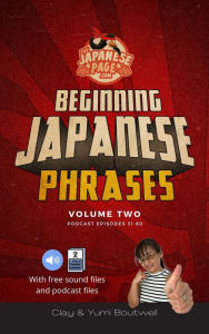 Title: Beginning Japanese Phrases: Podcast Episodes 31-60, Author: Clay Boutwell