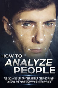 Title: How to Analyze People: The Ultimate Guide to Speed Reading People Through Proven Psychological Techniques, Body Language Analysis and Personality Types and Patterns, Author: Sebastian Croft